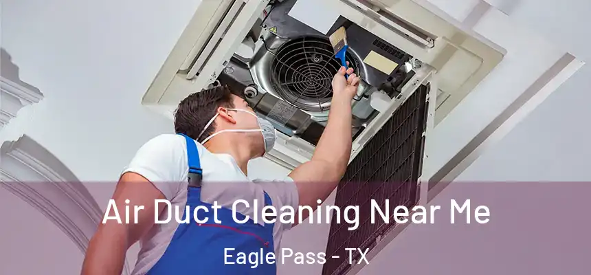  Air Duct Cleaning Near Me Eagle Pass - TX