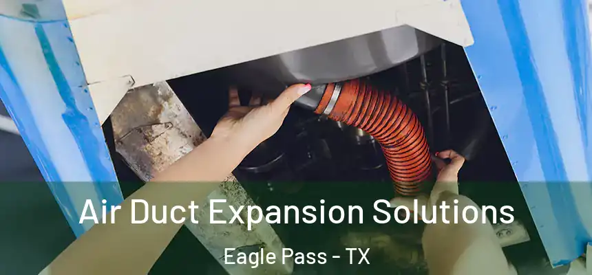 Air Duct Expansion Solutions Eagle Pass - TX