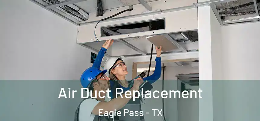 Air Duct Replacement Eagle Pass - TX
