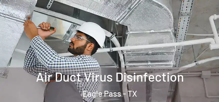  Air Duct Virus Disinfection Eagle Pass - TX