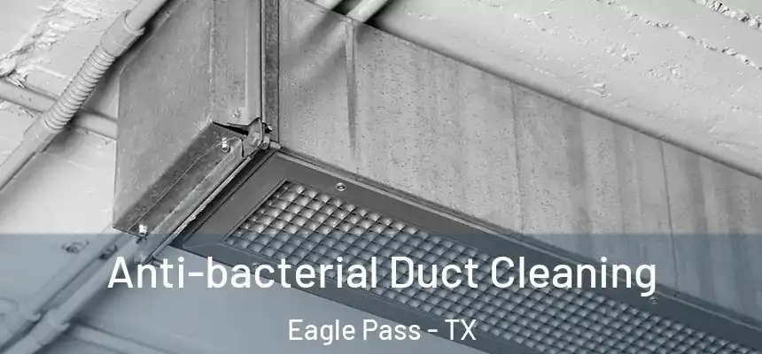 Anti-bacterial Duct Cleaning Eagle Pass - TX