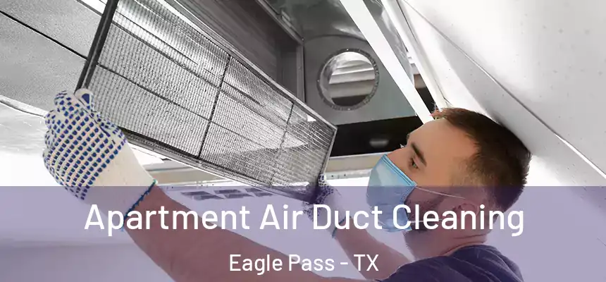 Apartment Air Duct Cleaning Eagle Pass - TX