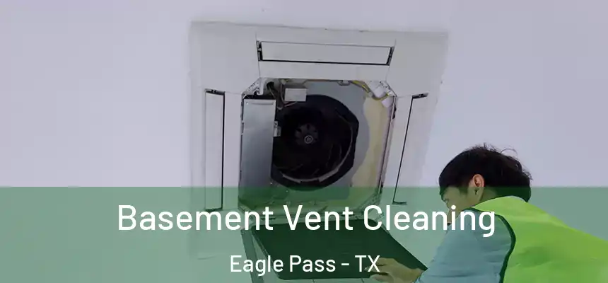 Basement Vent Cleaning Eagle Pass - TX