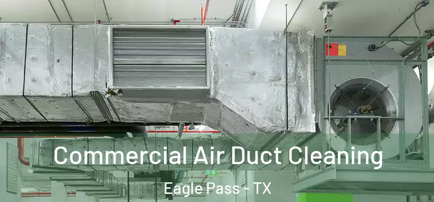 Commercial Air Duct Cleaning Eagle Pass - TX