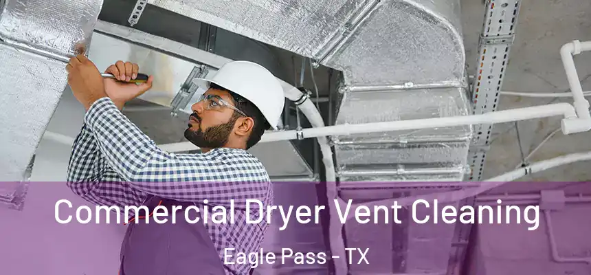 Commercial Dryer Vent Cleaning Eagle Pass - TX