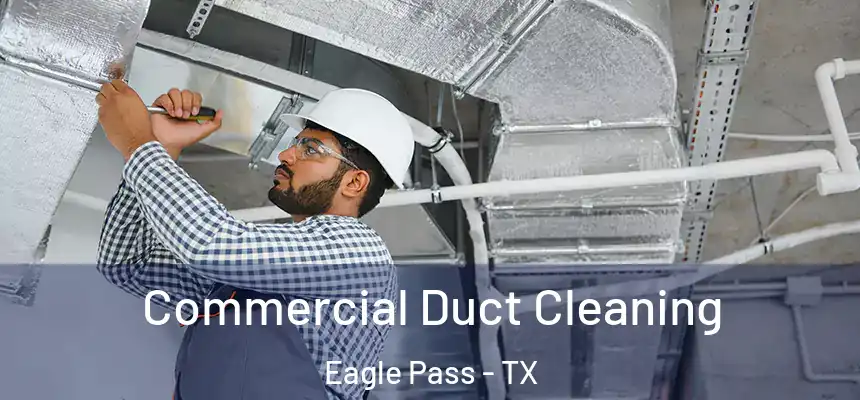  Commercial Duct Cleaning Eagle Pass - TX