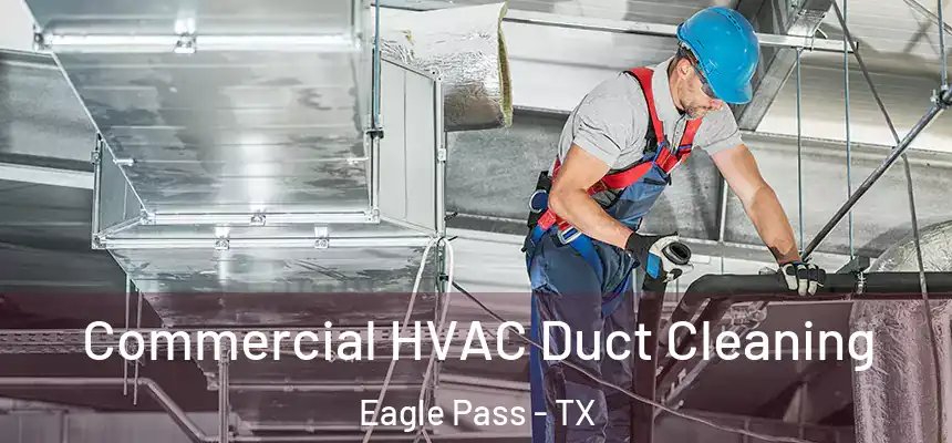 Commercial HVAC Duct Cleaning Eagle Pass - TX