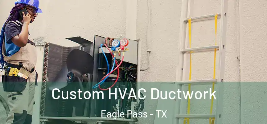 Custom HVAC Ductwork Eagle Pass - TX