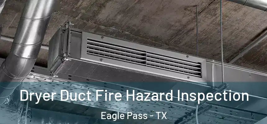  Dryer Duct Fire Hazard Inspection Eagle Pass - TX