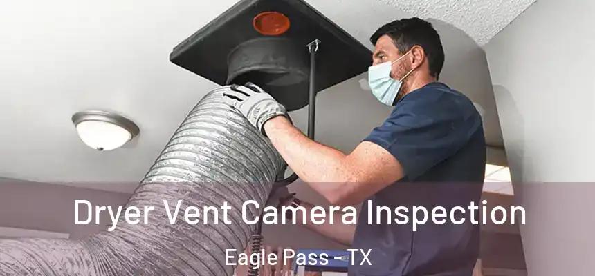 Dryer Vent Camera Inspection Eagle Pass - TX
