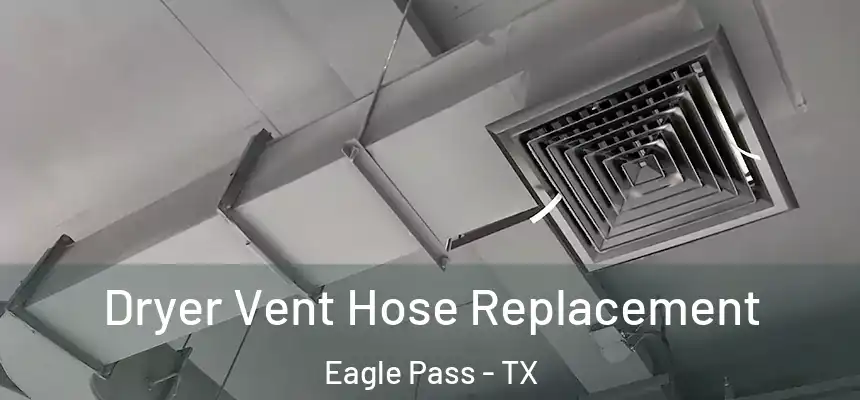 Dryer Vent Hose Replacement Eagle Pass - TX