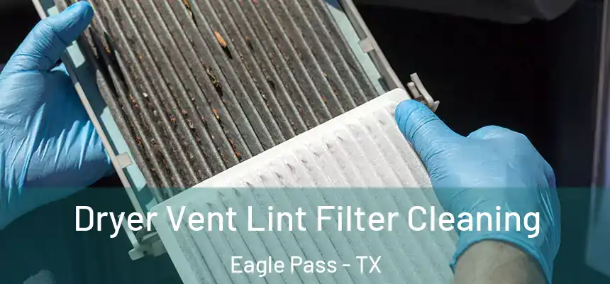  Dryer Vent Lint Filter Cleaning Eagle Pass - TX