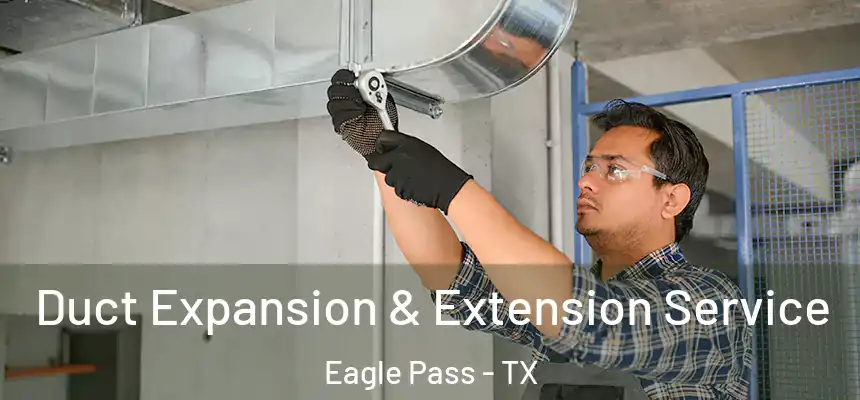 Duct Expansion & Extension Service Eagle Pass - TX