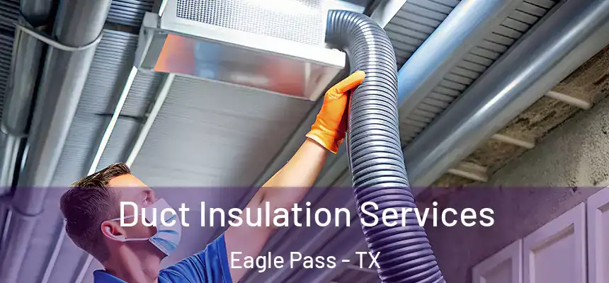 Duct Insulation Services Eagle Pass - TX