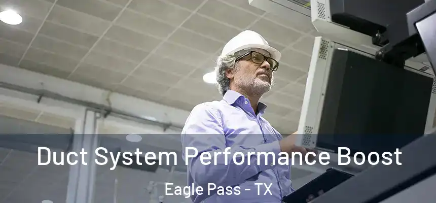  Duct System Performance Boost Eagle Pass - TX