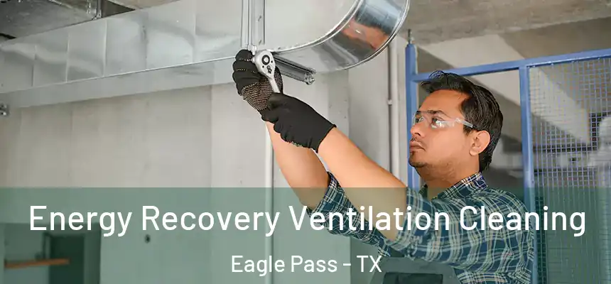  Energy Recovery Ventilation Cleaning Eagle Pass - TX