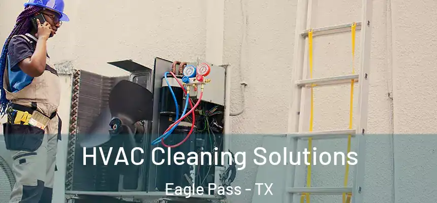 HVAC Cleaning Solutions Eagle Pass - TX