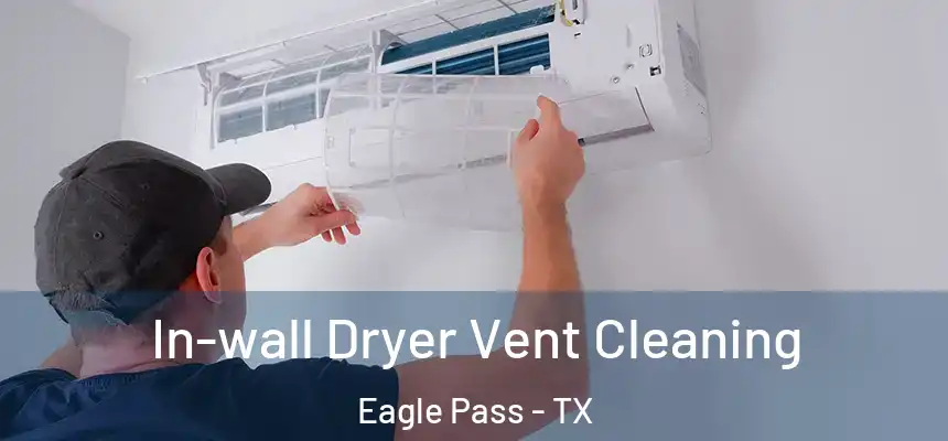  In-wall Dryer Vent Cleaning Eagle Pass - TX