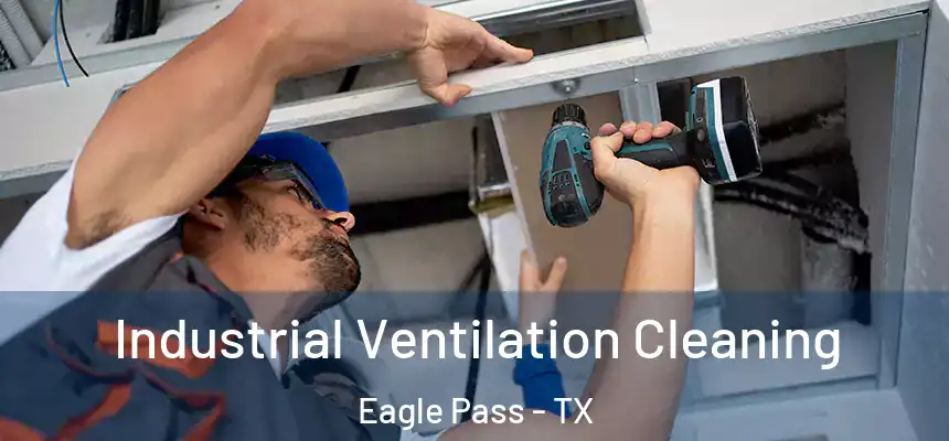 Industrial Ventilation Cleaning Eagle Pass - TX