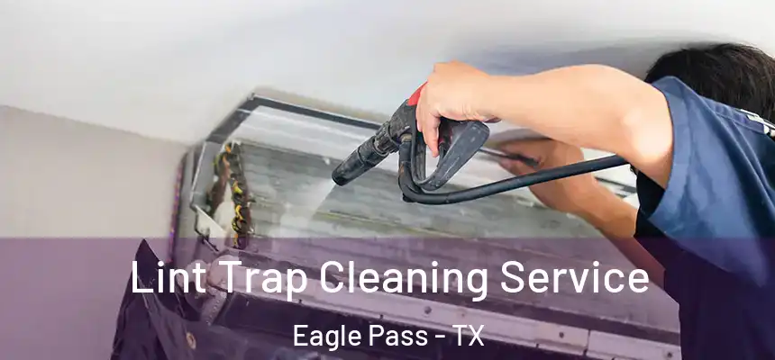  Lint Trap Cleaning Service Eagle Pass - TX