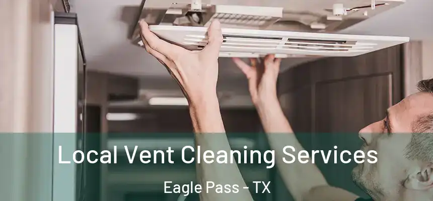 Local Vent Cleaning Services Eagle Pass - TX