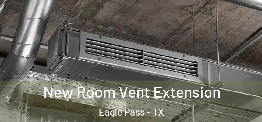  New Room Vent Extension Eagle Pass - TX
