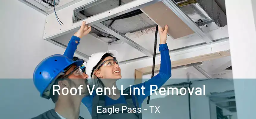 Roof Vent Lint Removal Eagle Pass - TX
