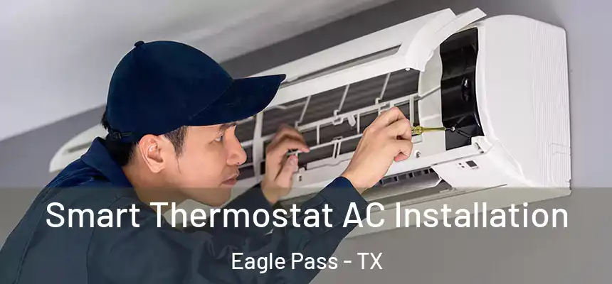  Smart Thermostat AC Installation Eagle Pass - TX