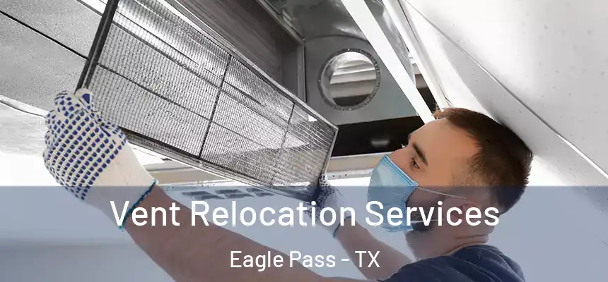  Vent Relocation Services Eagle Pass - TX