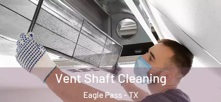  Vent Shaft Cleaning Eagle Pass - TX