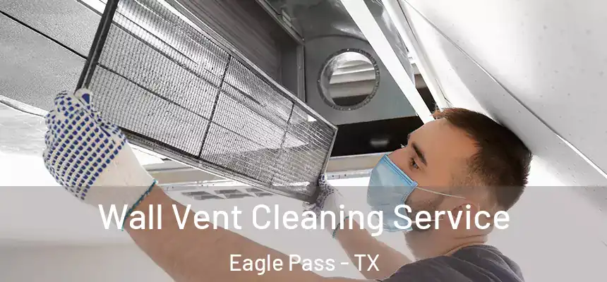  Wall Vent Cleaning Service Eagle Pass - TX