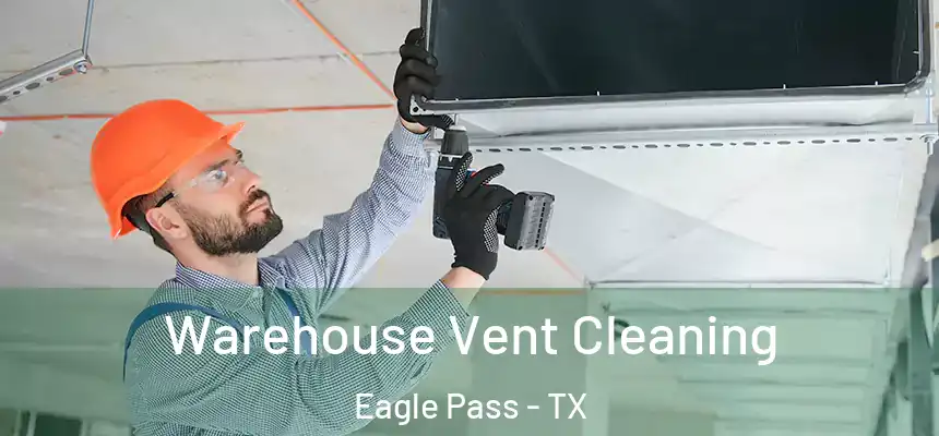 Warehouse Vent Cleaning Eagle Pass - TX